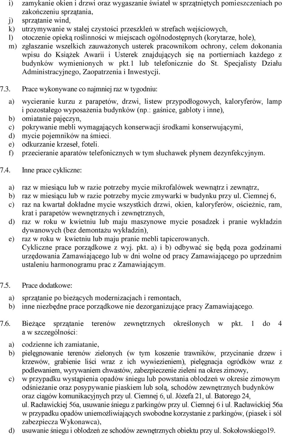 znajdujących się na portierniach każdego z budynków wymienionych w pkt.1 lub telefonicznie do St. Specjalisty Działu Administracyjnego, Zaopatrzenia i Inwestycji. 7.3.