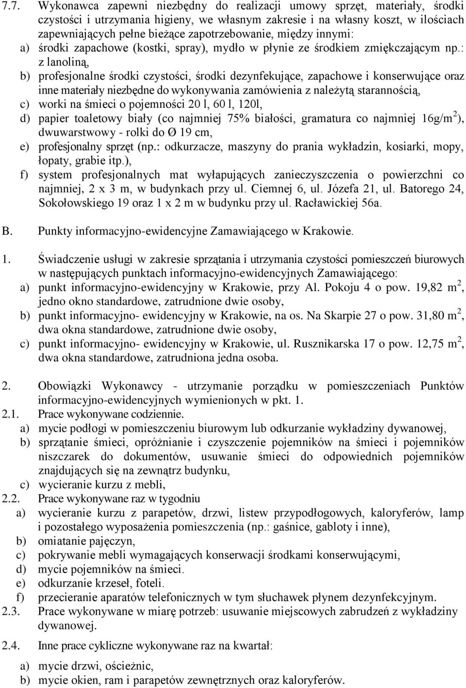 : z lanoliną, b) profesjonalne środki czystości, środki dezynfekujące, zapachowe i konserwujące oraz inne materiały niezbędne do wykonywania zamówienia z należytą starannością, c) worki na śmieci o