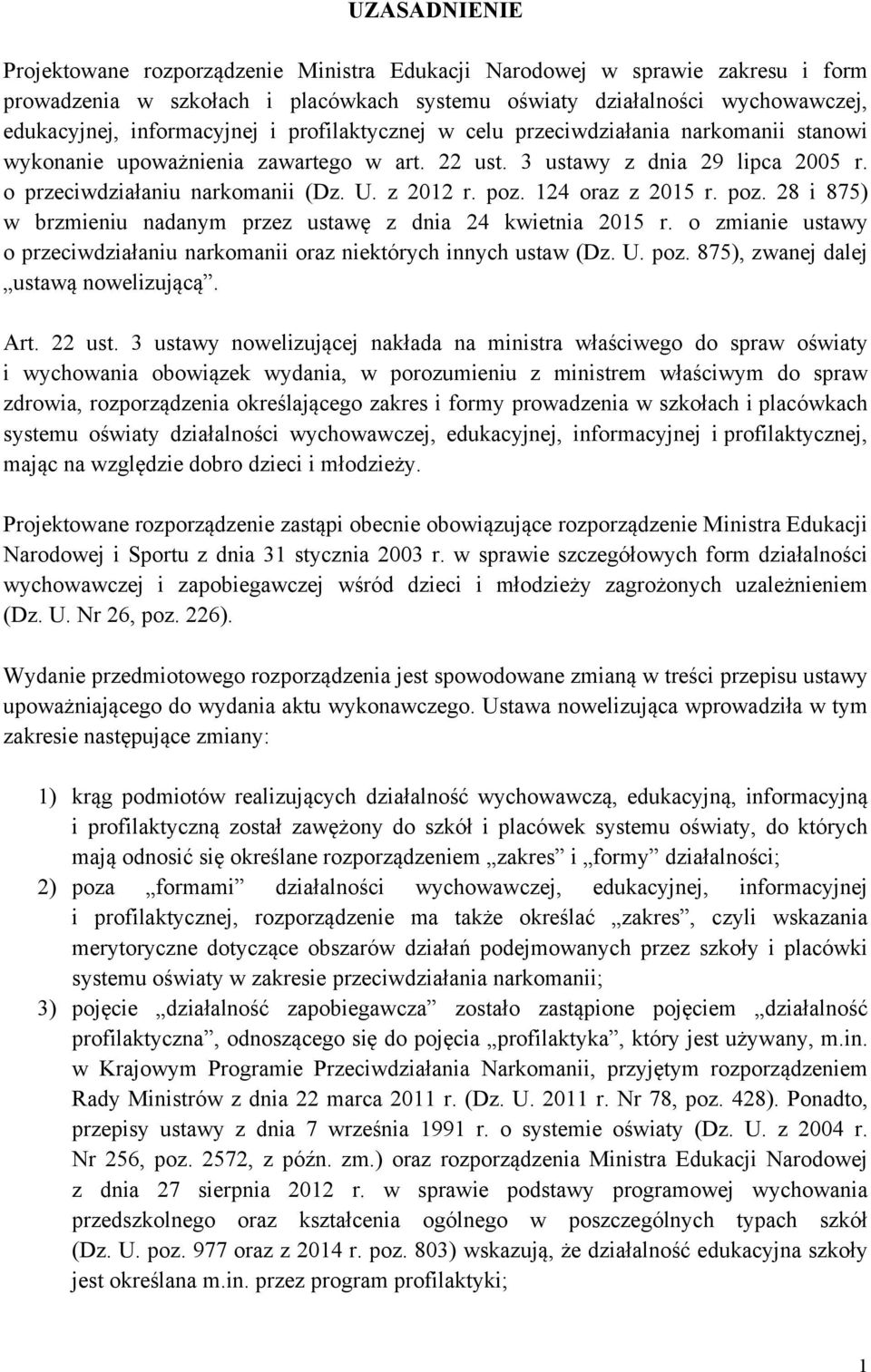 124 oraz z 2015 r. poz. 28 i 875) w brzmieniu nadanym przez ustawę z dnia 24 kwietnia 2015 r. o zmianie ustawy o przeciwdziałaniu narkomanii oraz niektórych innych ustaw (Dz. U. poz. 875), zwanej dalej ustawą nowelizującą.