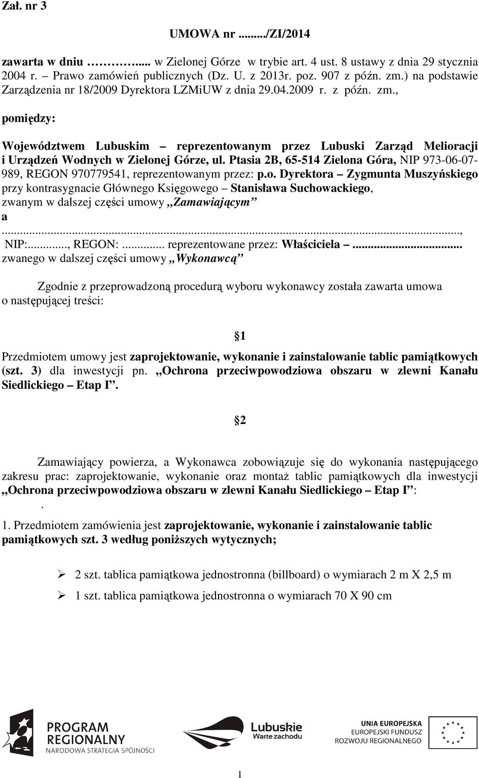 , pomiędzy: Województwem Lubuskim reprezentowanym przez Lubuski Zarząd Melioracji i Urządzeń Wodnych w Zielonej Górze, ul.