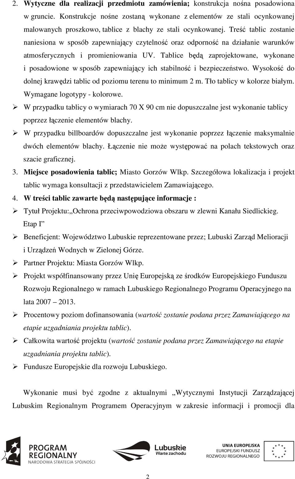 Treść tablic zostanie naniesiona w sposób zapewniający czytelność oraz odporność na działanie warunków atmosferycznych i promieniowania UV.