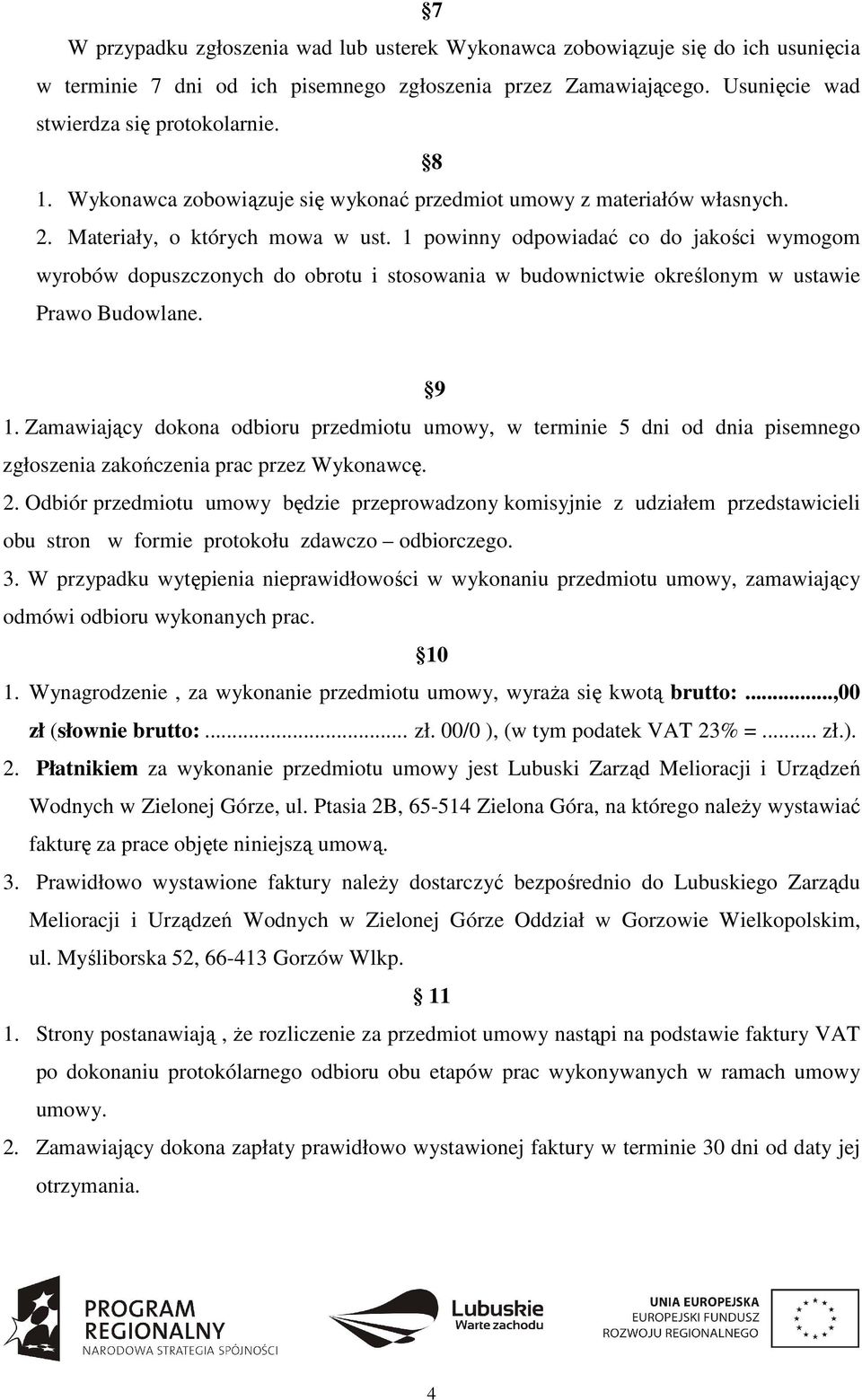 1 powinny odpowiadać co do jakości wymogom wyrobów dopuszczonych do obrotu i stosowania w budownictwie określonym w ustawie Prawo Budowlane. 9 1.
