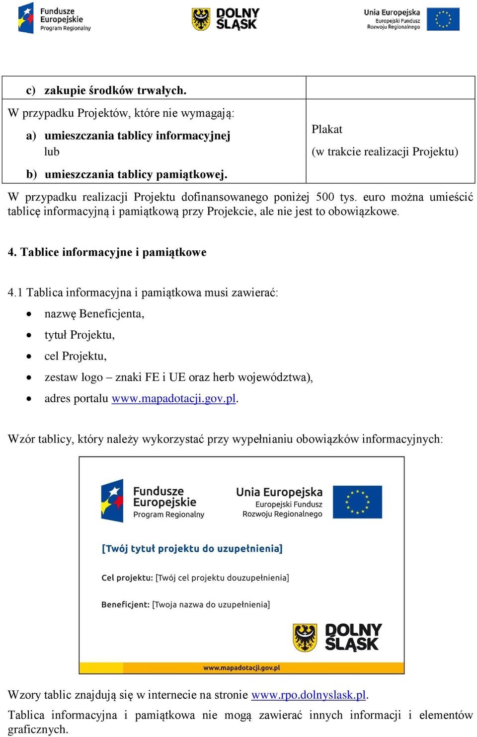 euro można umieścić tablicę informacyjną i pamiątkową przy Projekcie, ale nie jest to obowiązkowe. 4. Tablice informacyjne i pamiątkowe 4.