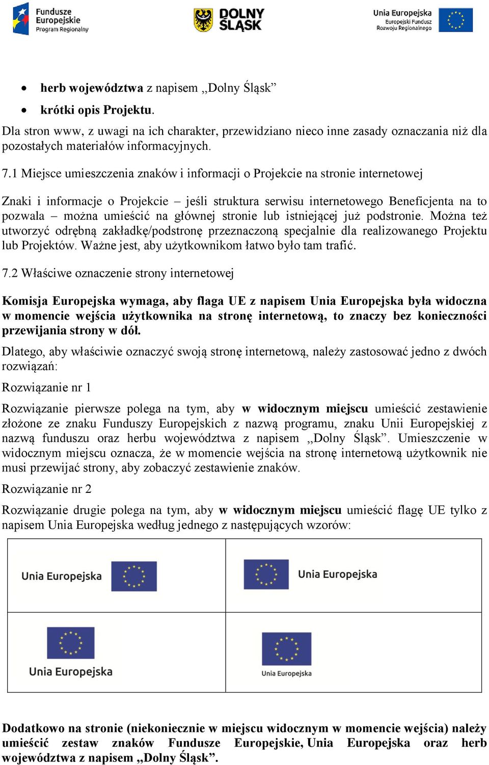 głównej stronie lub istniejącej już podstronie. Można też utworzyć odrębną zakładkę/podstronę przeznaczoną specjalnie dla realizowanego Projektu lub Projektów.