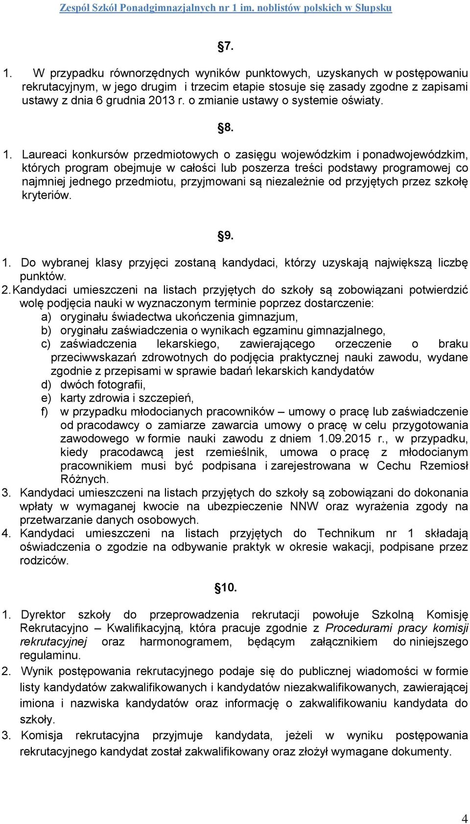Laureaci konkursów przedmiotowych o zasięgu wojewódzkim i ponadwojewódzkim, których program obejmuje w całości lub poszerza treści podstawy programowej co najmniej jednego przedmiotu, przyjmowani są