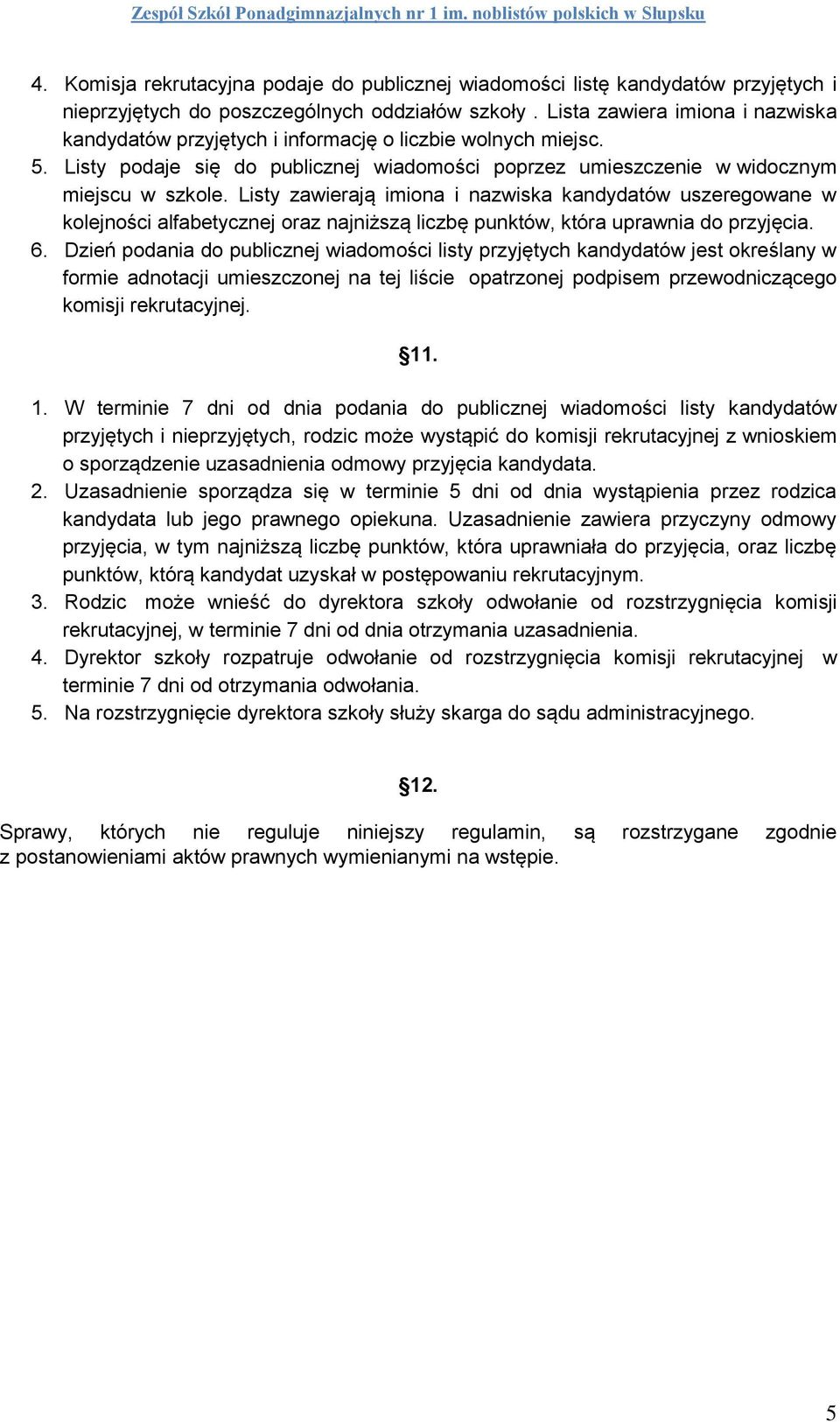 Listy zawierają imiona i nazwiska kandydatów uszeregowane w kolejności alfabetycznej oraz najniższą liczbę punktów, która uprawnia do przyjęcia. 6.