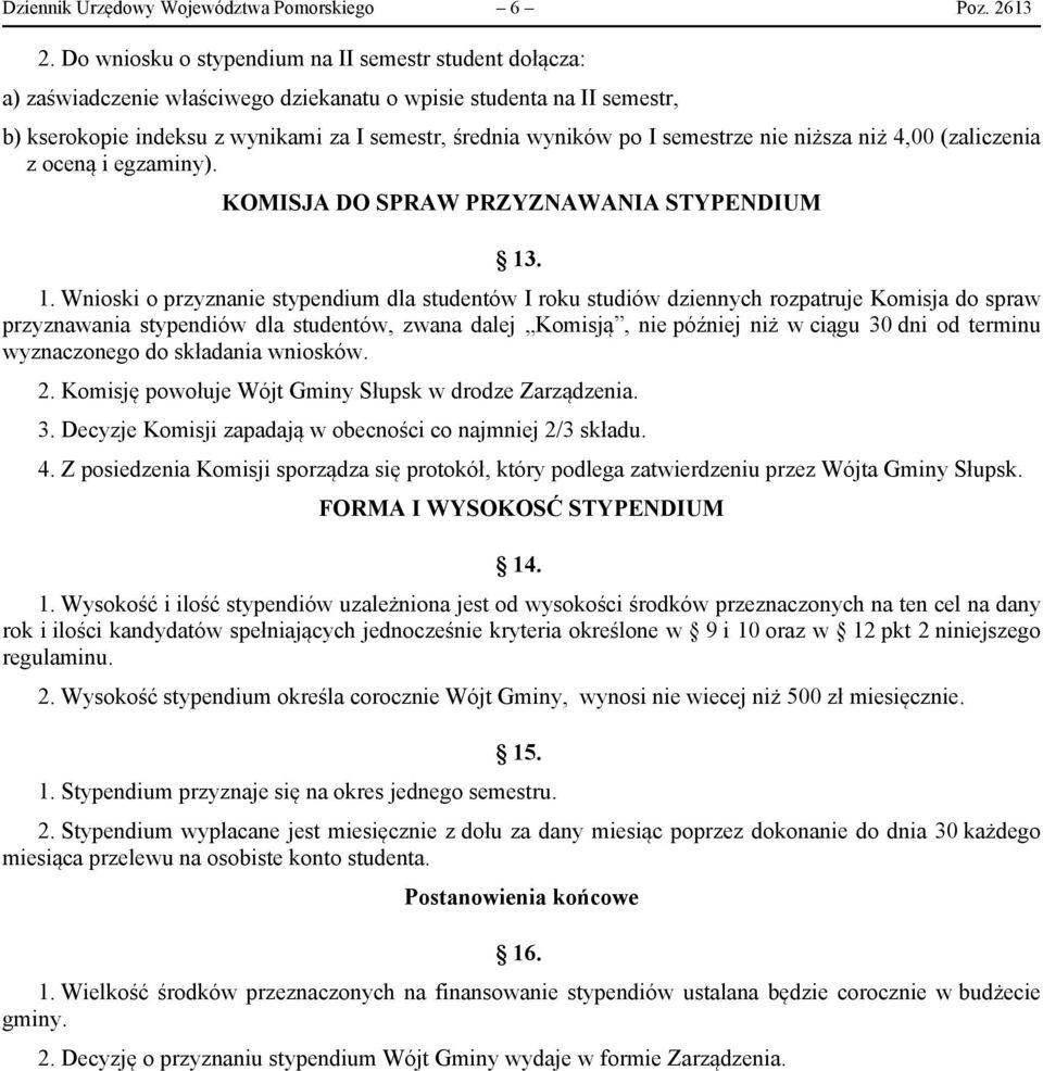 semestrze nie niższa niż 4,00 (zaliczenia z oceną i egzaminy). KOMISJA DO SPRAW PRZYZNAWANIA STYPENDIUM 13