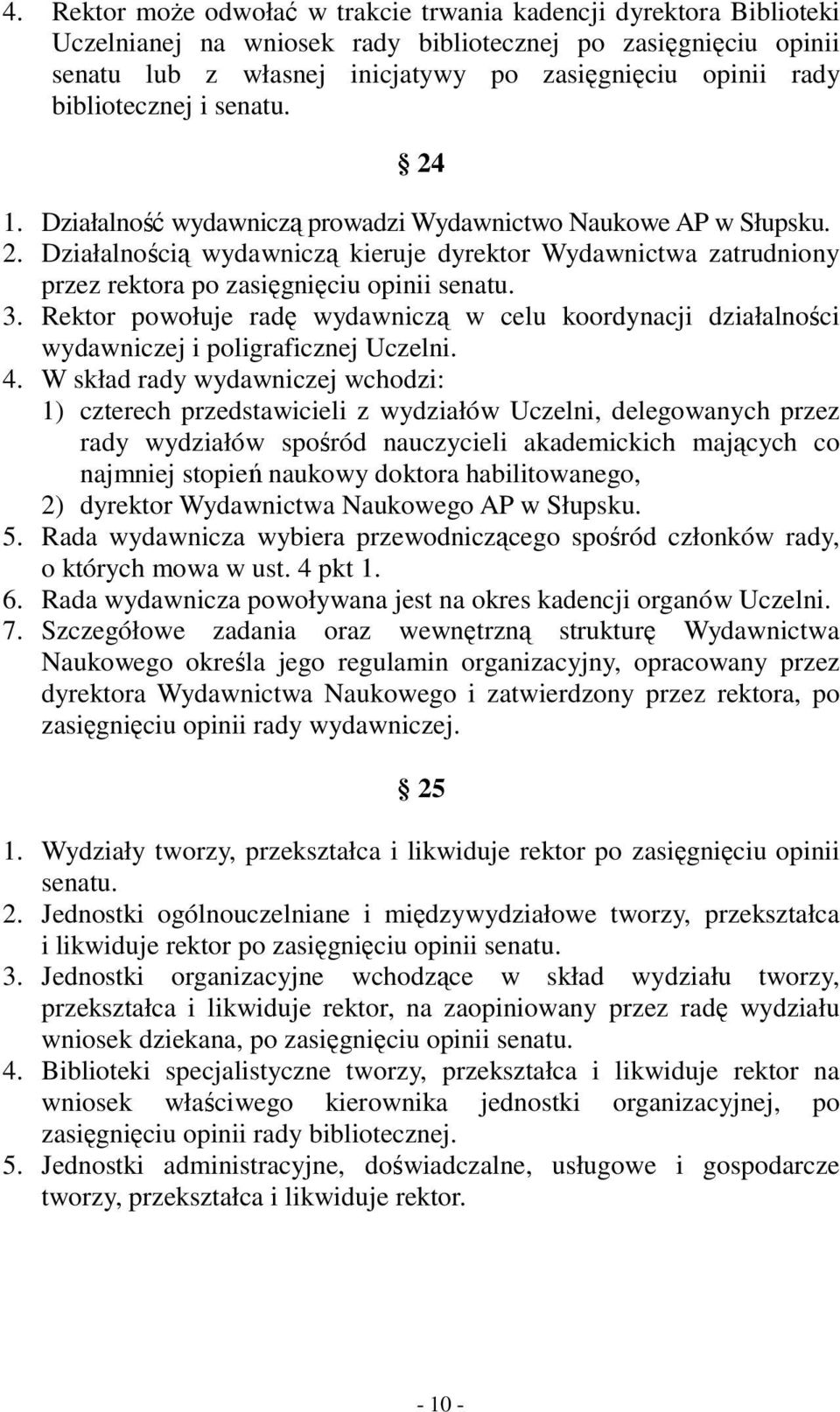 3. Rektor powołuje radę wydawniczą w celu koordynacji działalności wydawniczej i poligraficznej Uczelni. 4.