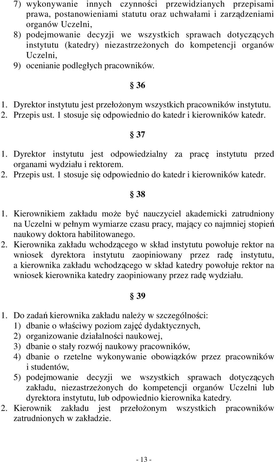 1 stosuje się odpowiednio do katedr i kierowników katedr. 37 1. Dyrektor instytutu jest odpowiedzialny za pracę instytutu przed organami wydziału i rektorem. 2. Przepis ust.