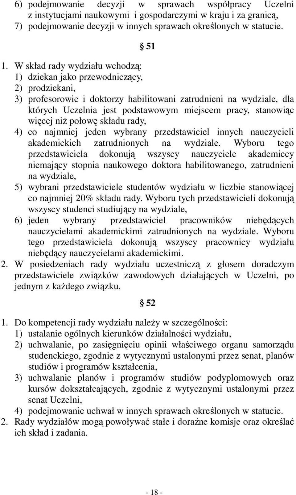 stanowiąc więcej niż połowę składu rady, 4) co najmniej jeden wybrany przedstawiciel innych nauczycieli akademickich zatrudnionych na wydziale.