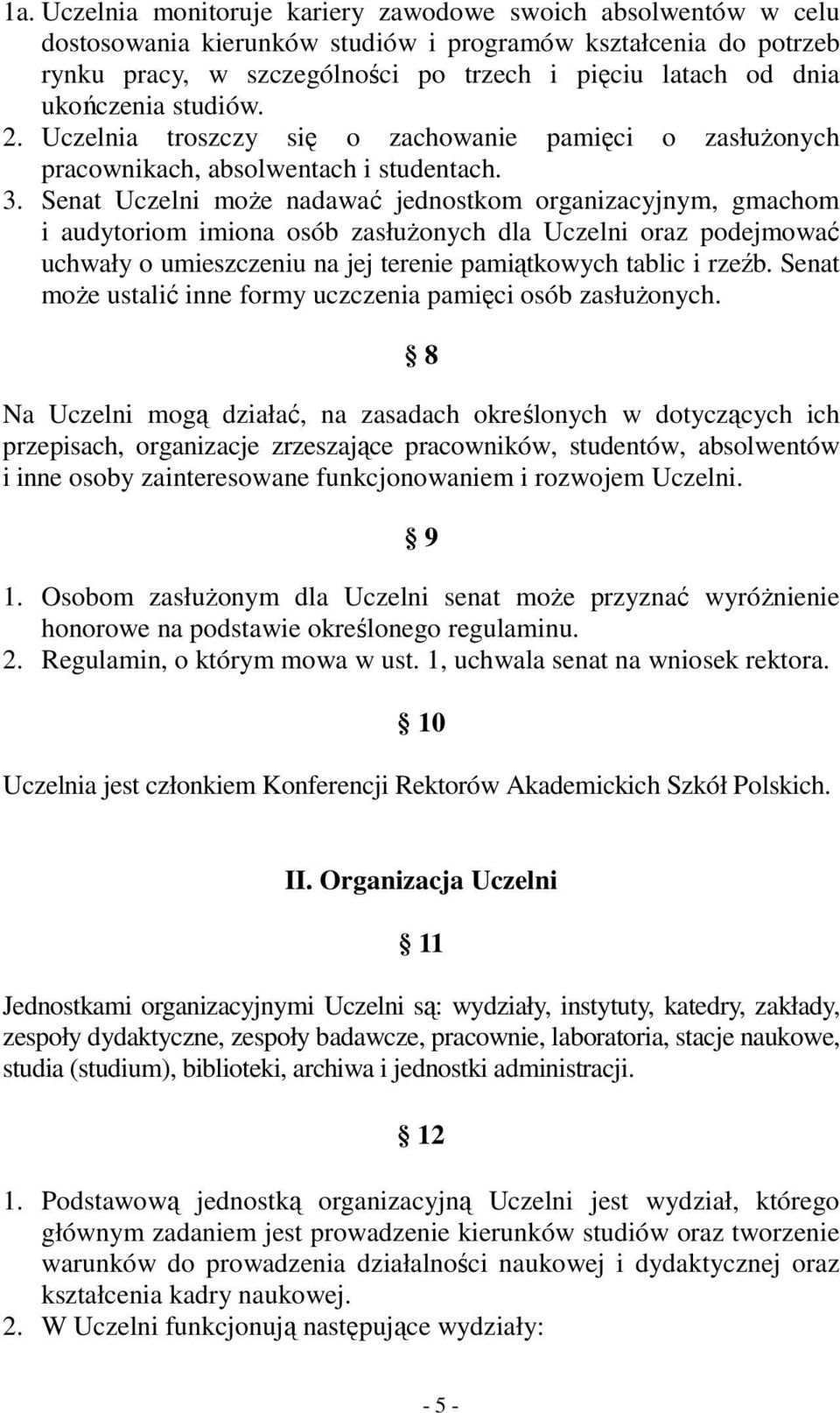 Senat Uczelni może nadawać jednostkom organizacyjnym, gmachom i audytoriom imiona osób zasłużonych dla Uczelni oraz podejmować uchwały o umieszczeniu na jej terenie pamiątkowych tablic i rzeźb.