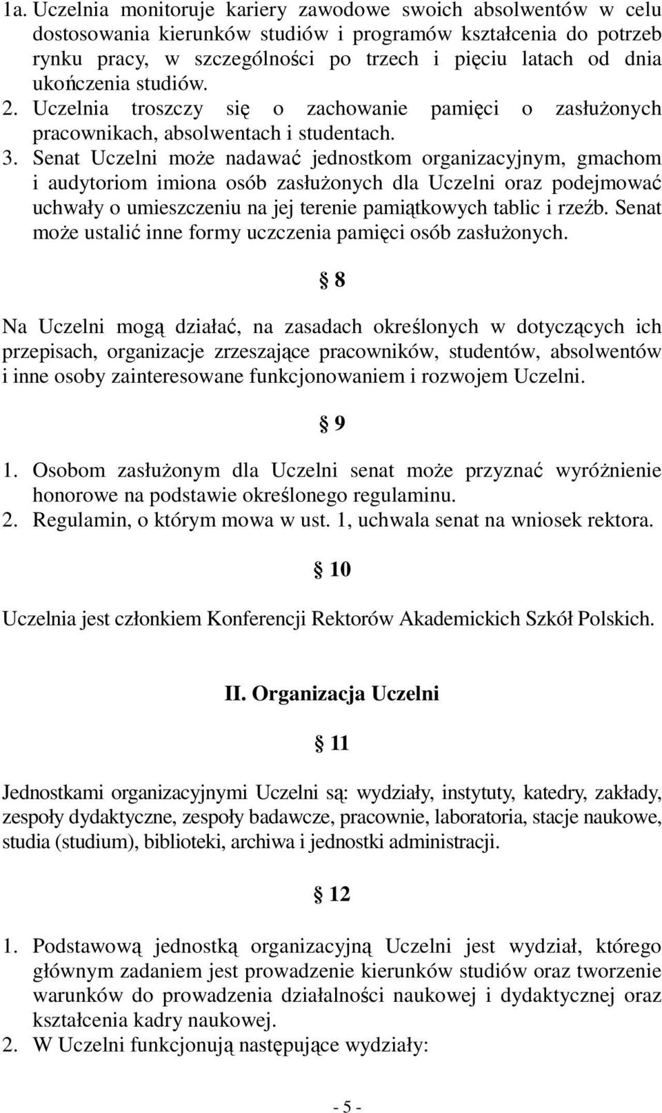 Senat Uczelni może nadawać jednostkom organizacyjnym, gmachom i audytoriom imiona osób zasłużonych dla Uczelni oraz podejmować uchwały o umieszczeniu na jej terenie pamiątkowych tablic i rzeźb.