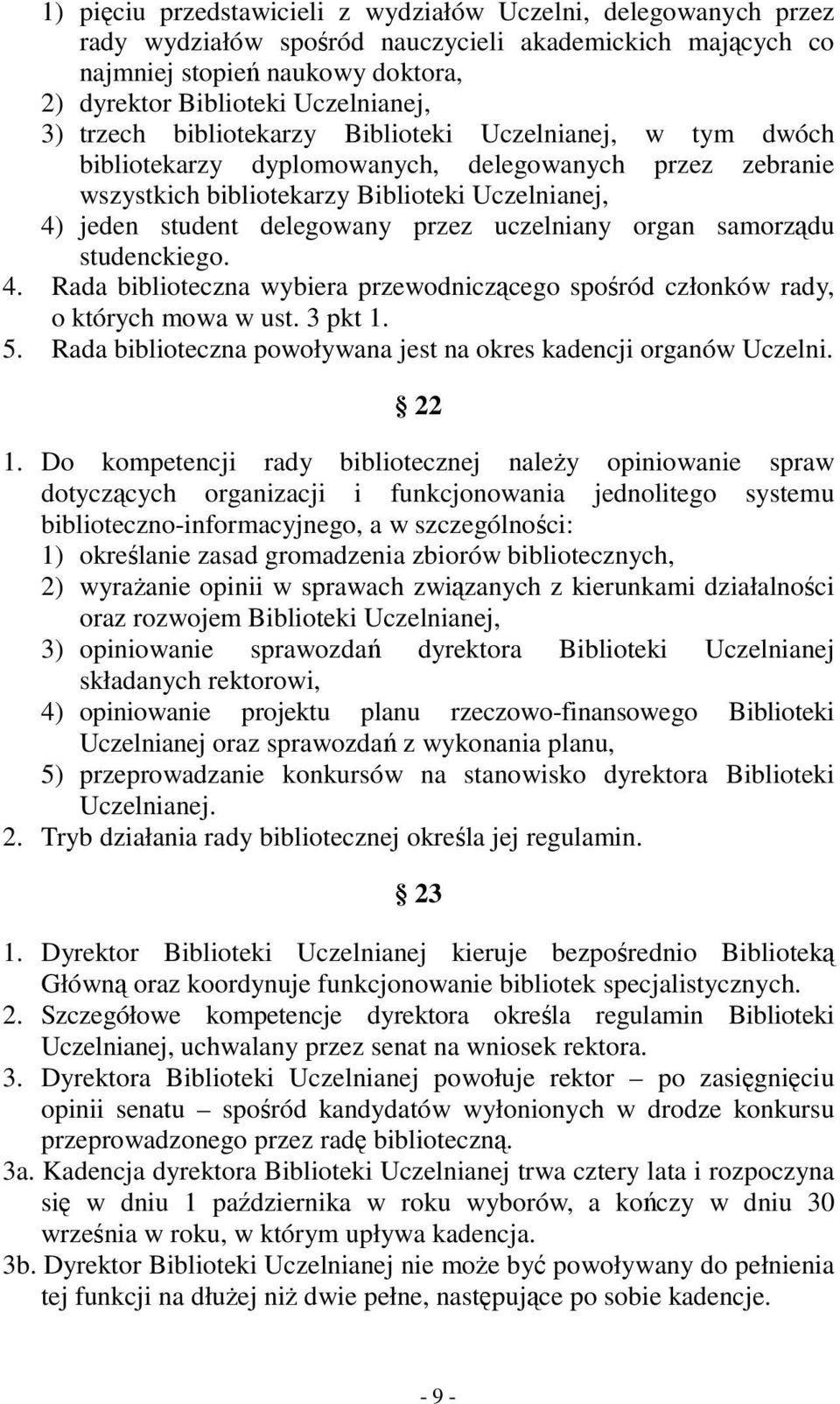 uczelniany organ samorządu studenckiego. 4. Rada biblioteczna wybiera przewodniczącego spośród członków rady, o których mowa w ust. 3 pkt 1. 5.