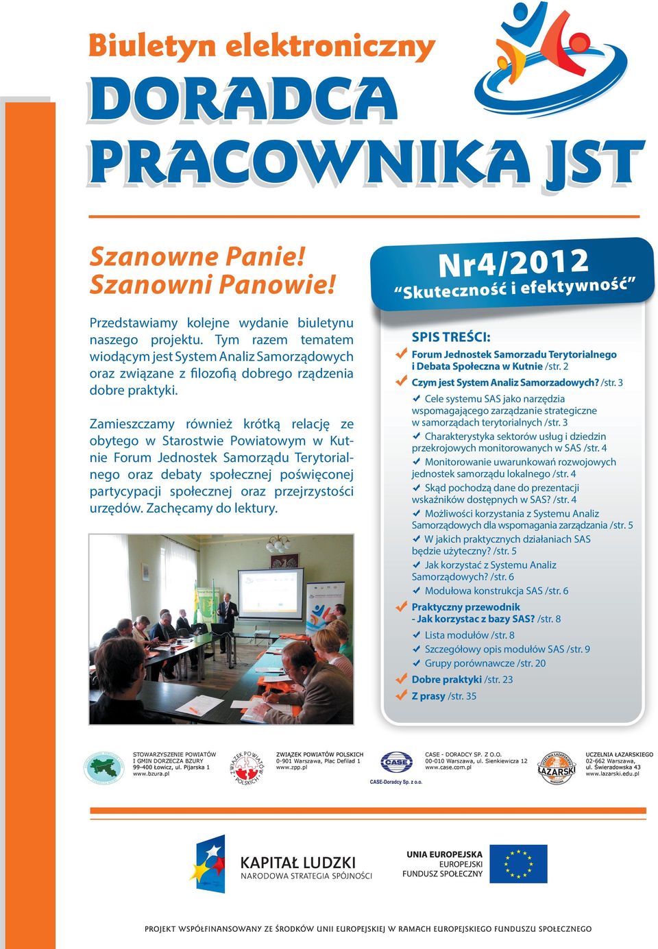 Zamieszczamy również krótką relację ze obytego w Starostwie Powiatowym w Kutnie Forum Jednostek Samorządu Terytorialnego oraz debaty społecznej poświęconej partycypacji społecznej oraz przejrzystości