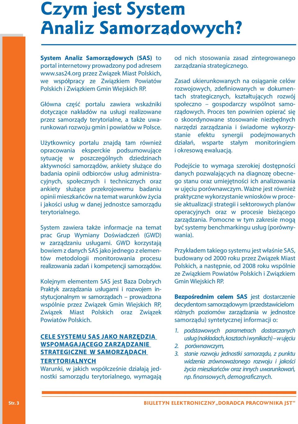 Główna część portalu zawiera wskaźniki dotyczące nakładów na usługi realizowane przez samorządy terytorialne, a także uwarunkowań rozwoju gmin i powiatów w Polsce.