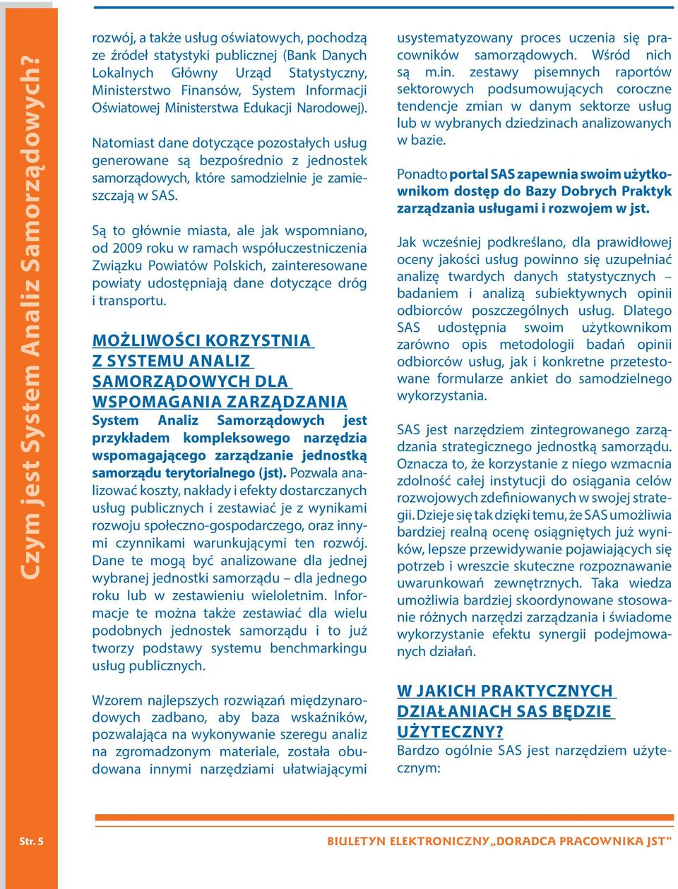 Narodowej). Natomiast dane dotyczące pozostałych usług generowane są bezpośrednio z jednostek samorządowych, które samodzielnie je zamieszczają w SAS.