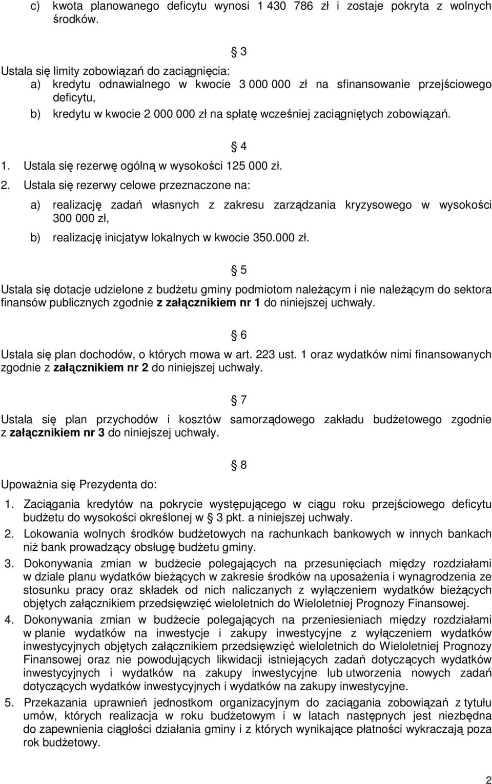 zaciągniętych zobowiązań. 4 1. Ustala się rezerwę ogólną w wysokości 125 000 zł. 2.