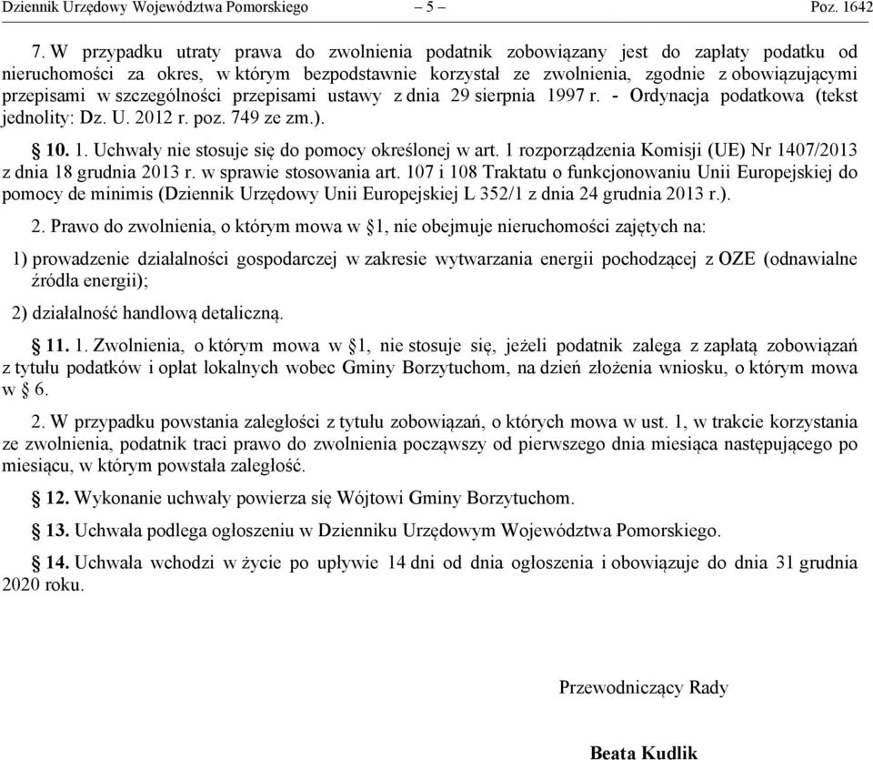 szczególności przepisami ustawy z dnia 29 sierpnia 1997 r. - Ordynacja podatkowa (tekst jednolity: Dz. U. 2012 r. poz. 749 ze zm.). 10. 1. Uchwały nie stosuje się do pomocy określonej w art.