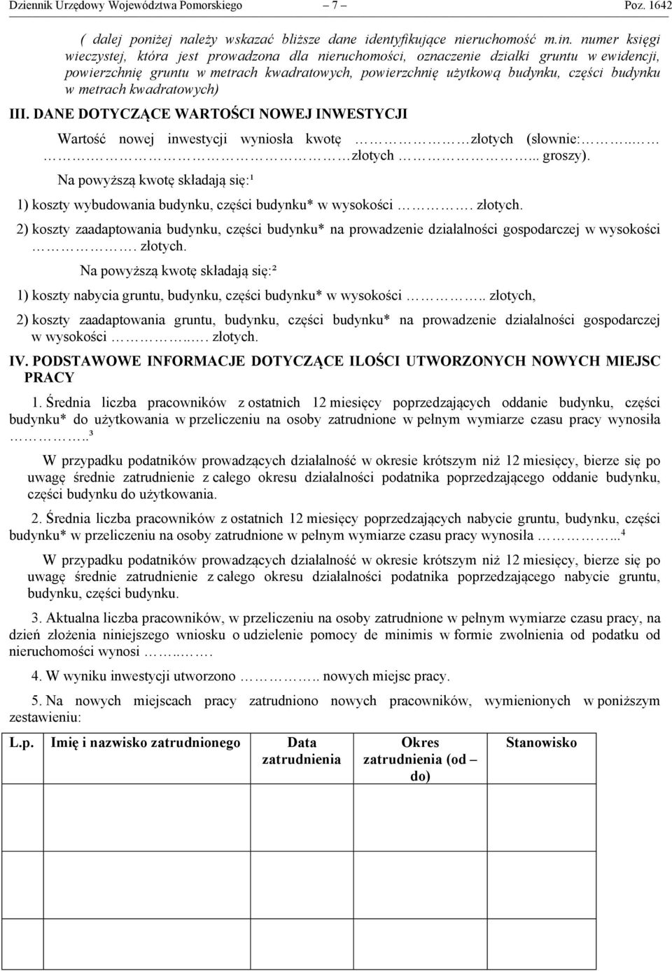 metrach kwadratowych) III. DANE DOTYCZĄCE WARTOŚCI NOWEJ INWESTYCJI Wartość nowej inwestycji wyniosła kwotę złotych (słownie:... złotych... groszy).