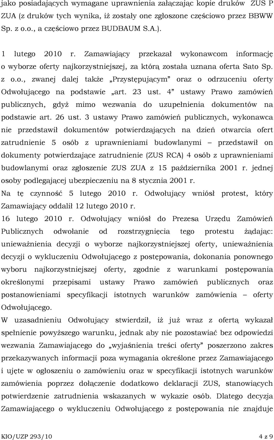 23 ust. 4 ustawy Prawo zamówień publicznych, gdyŝ mimo wezwania do uzupełnienia dokumentów na podstawie art. 26 ust.