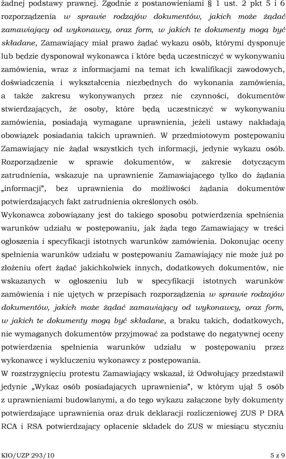 którymi dysponuje lub będzie dysponował wykonawca i które będą uczestniczyć w wykonywaniu zamówienia, wraz z informacjami na temat ich kwalifikacji zawodowych, doświadczenia i wykształcenia