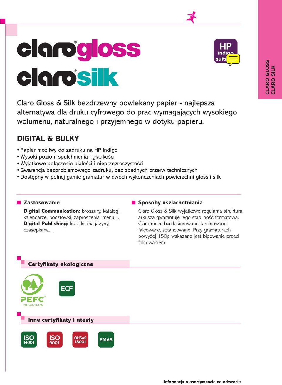 zadruku, bez zbędnych przerw technicznych Dostępny w pełnej gamie gramatur w dwóch wykończeniach powierzchni gloss i silk Zastosowanie Digital Communication: broszury, katalogi, kalendarze,