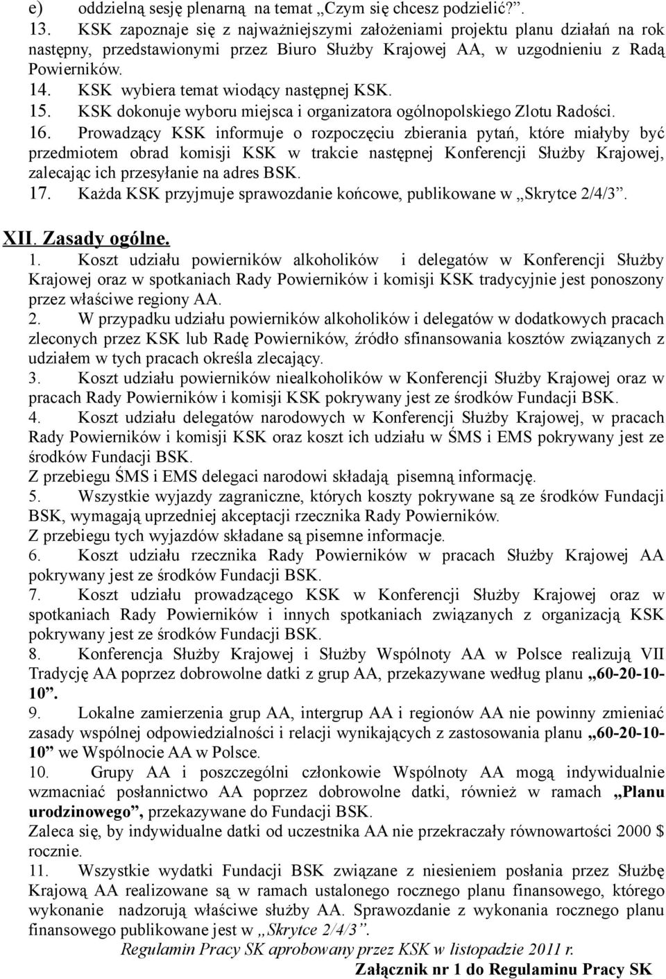KSK wybiera temat wiodący następnej KSK. 15. KSK dokonuje wyboru miejsca i organizatora ogólnopolskiego Zlotu Radości. 16.