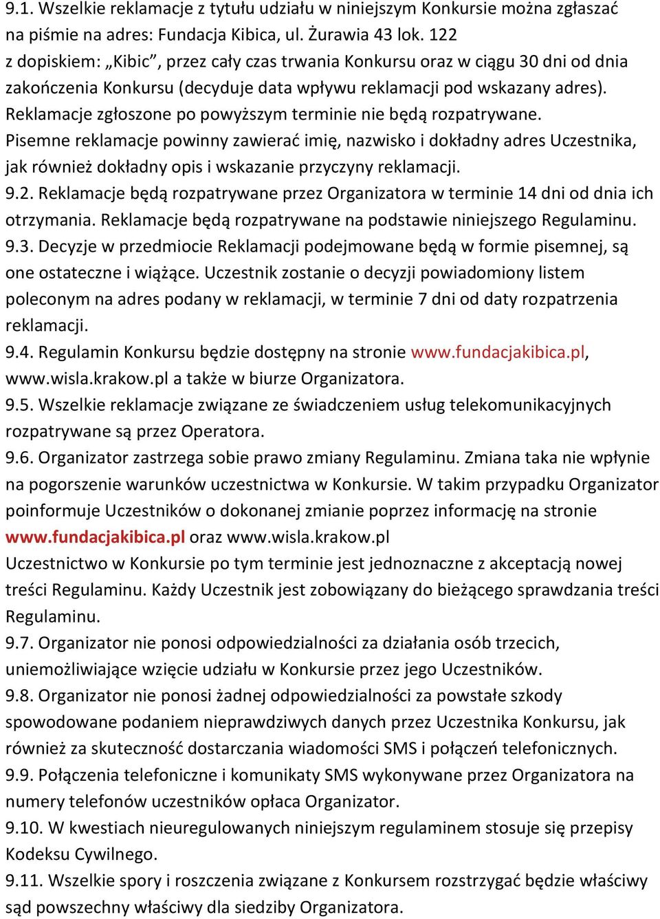 Reklamacje zgłoszone po powyższym terminie nie będą rozpatrywane.