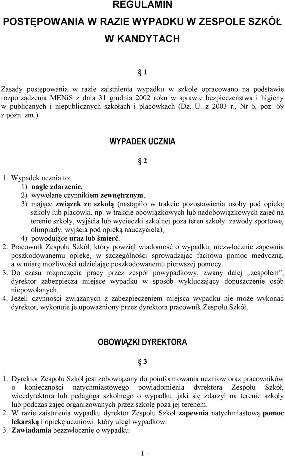 Wypadek ucznia to: 1) nagłe zdarzenie, 2) wywołane czynnikiem zewnętrznym, 3) mające związek ze szkołą (nastąpiło w trakcie pozostawienia osoby pod opieką szkoły lub placówki, np.