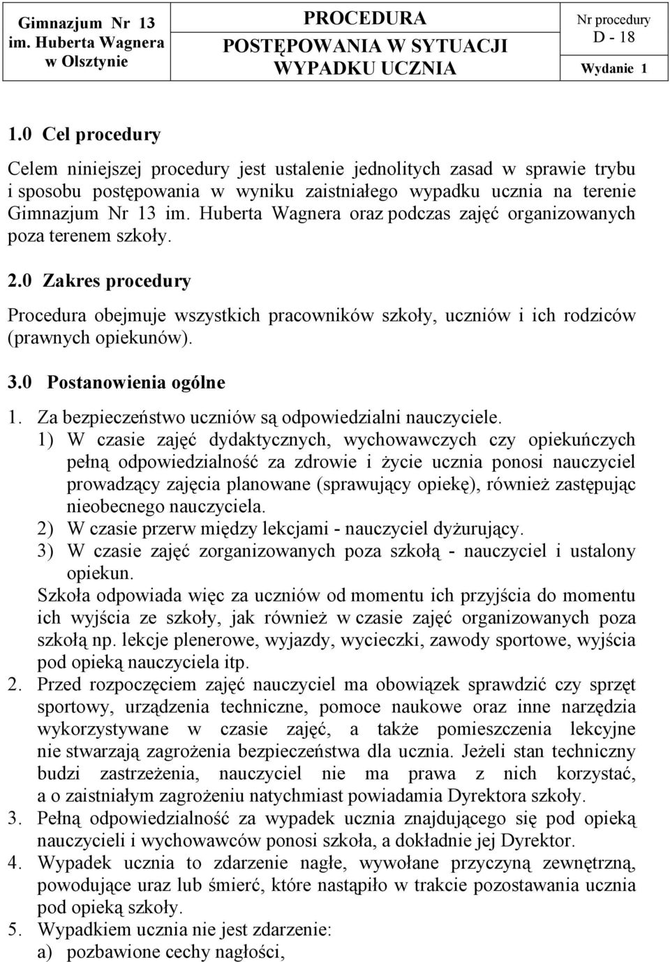 Huberta Wagnera oraz podczas zajęć organizowanych poza terenem szkoły. 2.0 Zakres procedury Procedura obejmuje wszystkich pracowników szkoły, uczniów i ich rodziców (prawnych opiekunów). 3.