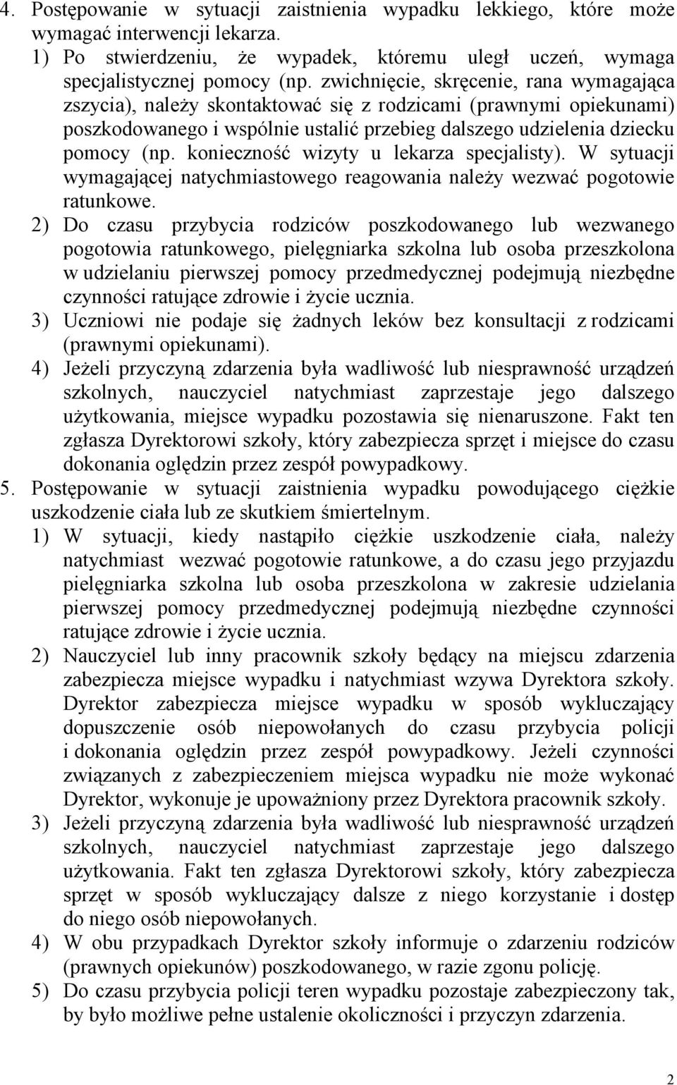 konieczność wizyty u lekarza specjalisty). W sytuacji wymagającej natychmiastowego reagowania należy wezwać pogotowie ratunkowe.