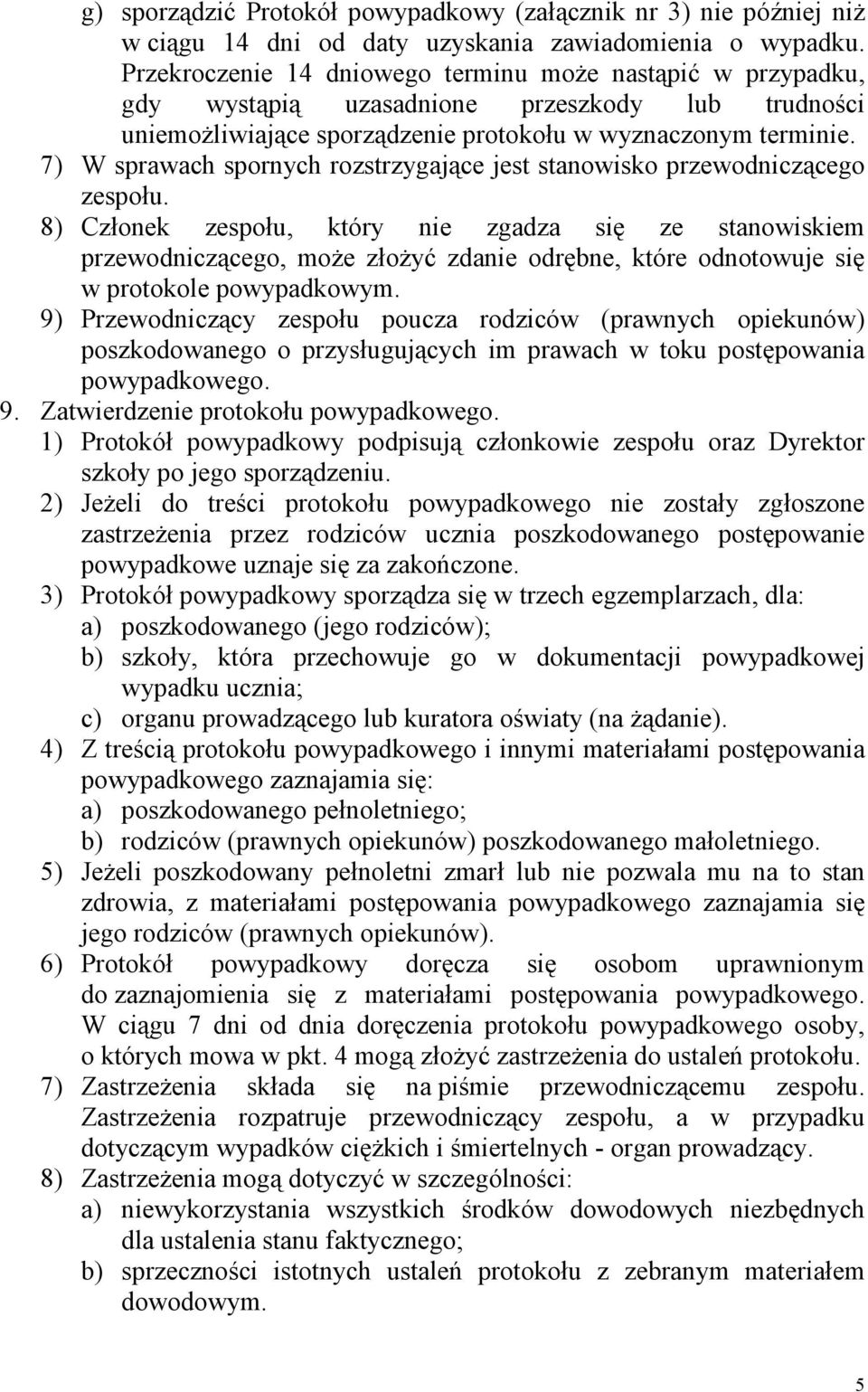 7) W sprawach spornych rozstrzygające jest stanowisko przewodniczącego zespołu.