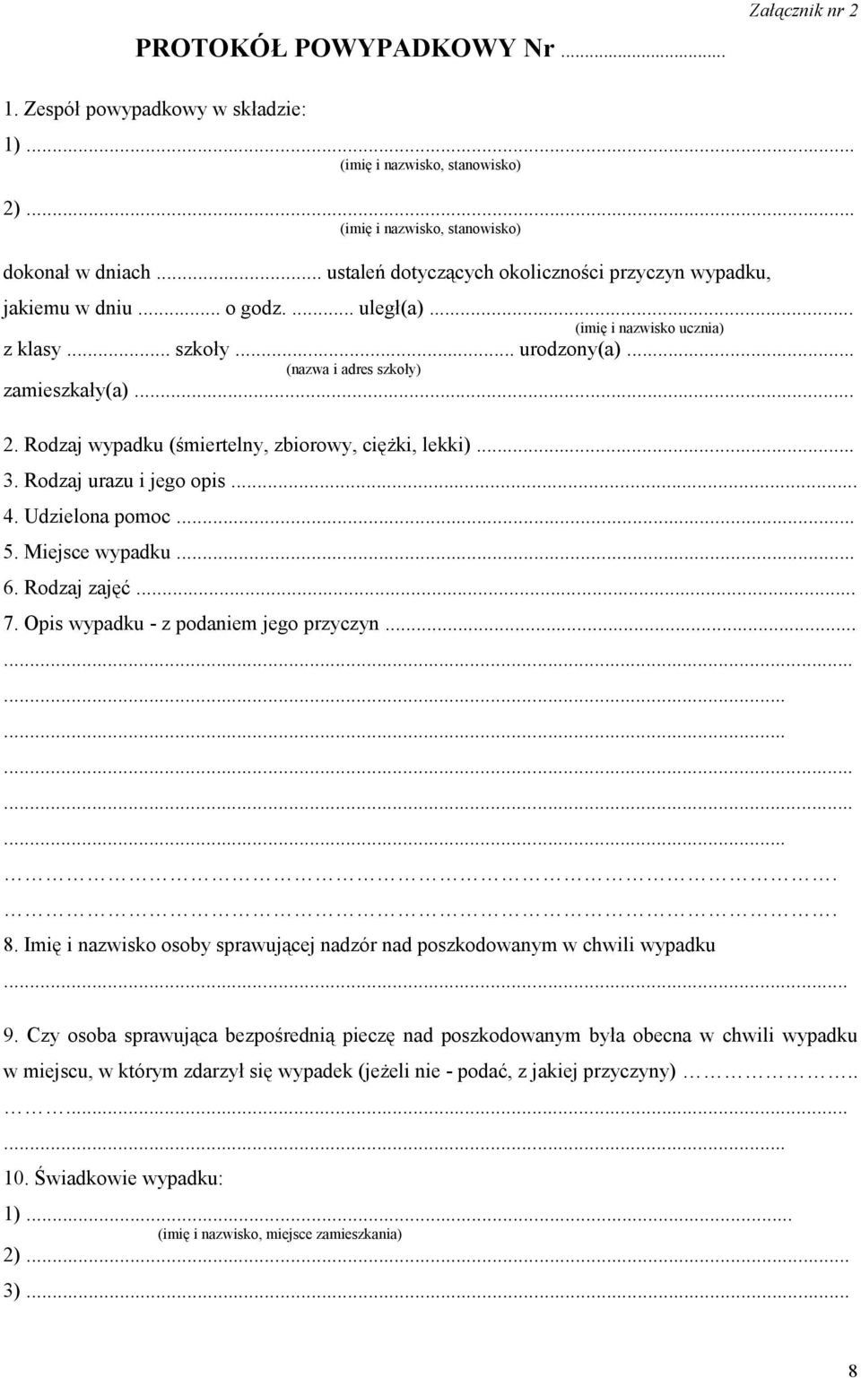 Rodzaj wypadku (śmiertelny, zbiorowy, ciężki, lekki)... 3. Rodzaj urazu i jego opis... 4. Udzielona pomoc... 5. Miejsce wypadku... 6. Rodzaj zajęć... 7. Opis wypadku - z podaniem jego przyczyn.............. 8.