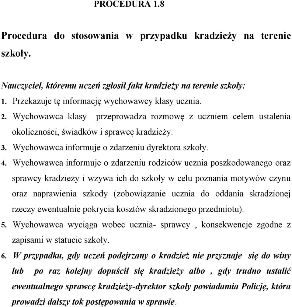 Wychowawca informuje o zdarzeniu rodziców ucznia poszkodowanego oraz sprawcy kradzieży i wzywa ich do szkoły w celu poznania motywów czynu oraz naprawienia szkody (zobowiązanie ucznia do oddania