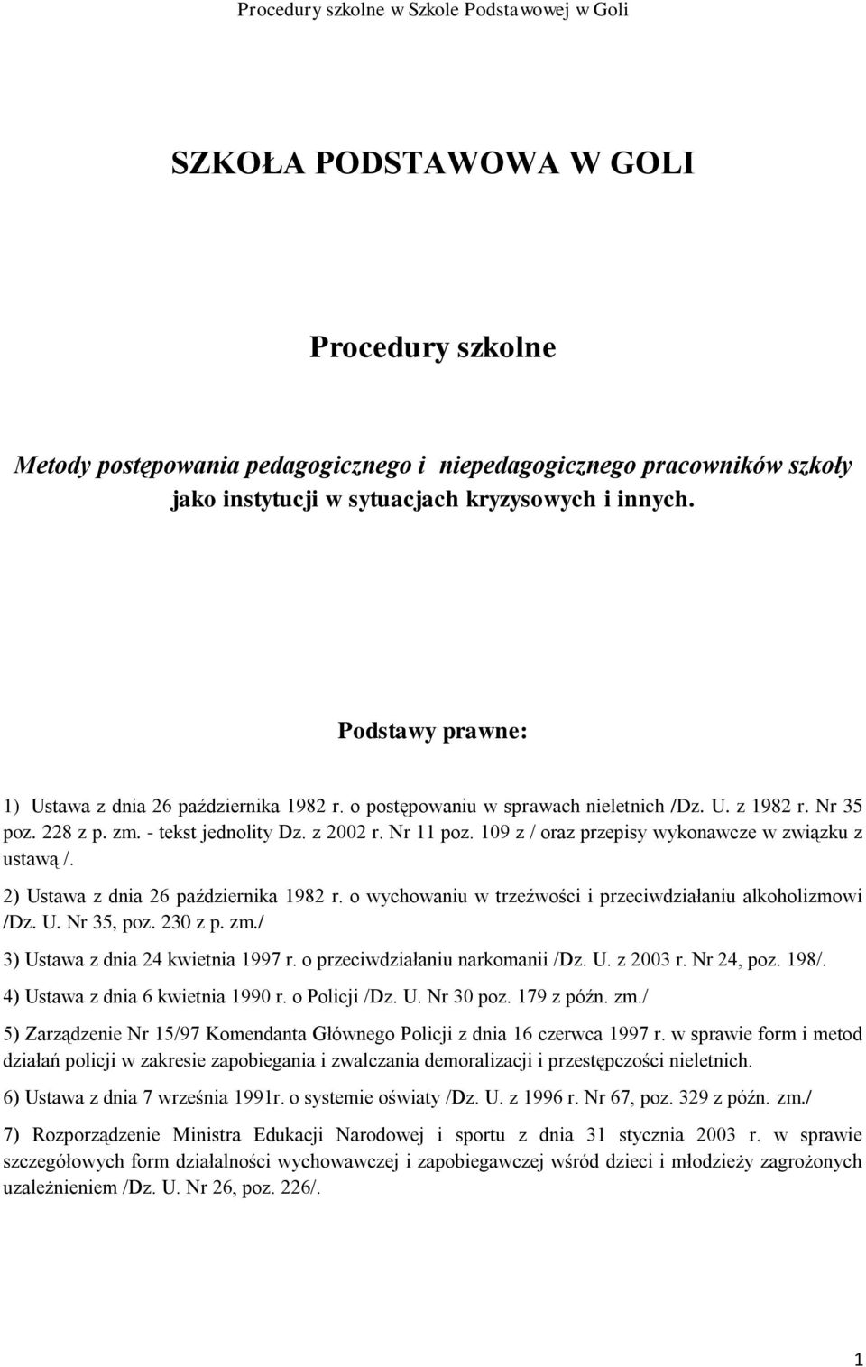 109 z / oraz przepisy wykonawcze w związku z ustawą /. 2) Ustawa z dnia 26 października 1982 r. o wychowaniu w trzeźwości i przeciwdziałaniu alkoholizmowi /Dz. U. Nr 35, poz. 230 z p. zm.