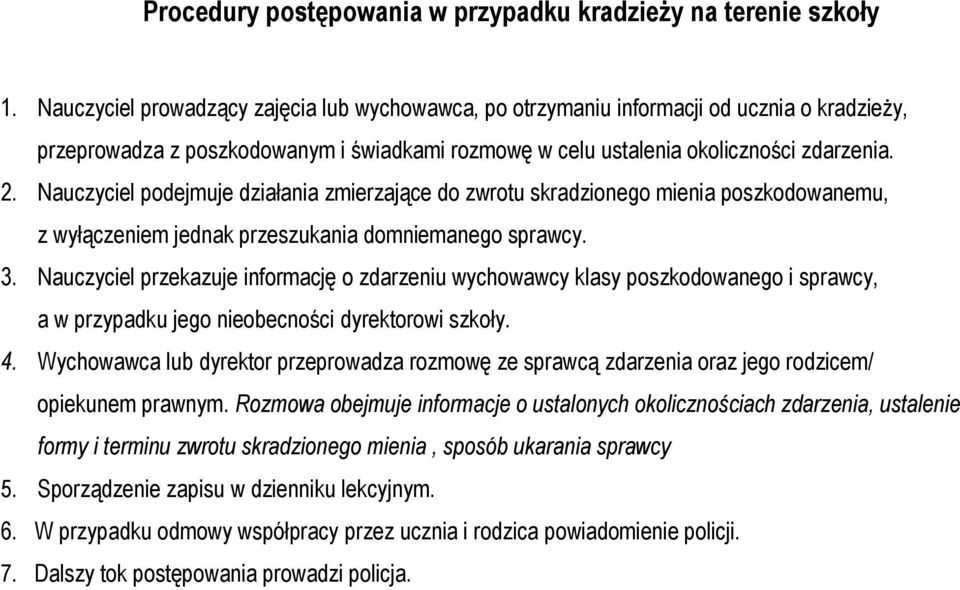Nauczyciel podejmuje działania zmierzające do zwrotu skradzionego mienia poszkodowanemu, z wyłączeniem jednak przeszukania domniemanego sprawcy. 3.