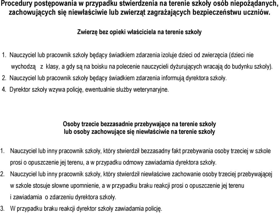 Nauczyciel lub pracownik szkoły będący świadkiem zdarzenia izoluje dzieci od zwierzęcia (dzieci nie wychodzą z klasy, a gdy są na boisku na polecenie nauczycieli dyżurujących wracają do budynku