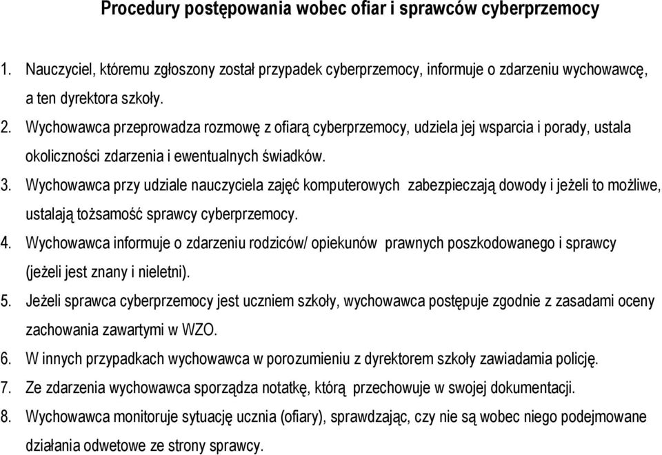 Wychowawca przy udziale nauczyciela zajęć komputerowych zabezpieczają dowody i jeżeli to możliwe, ustalają tożsamość sprawcy cyberprzemocy. 4.