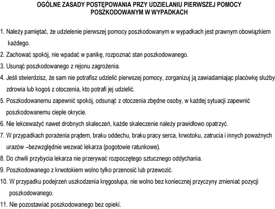 Jeśli stwierdzisz, że sam nie potrafisz udzielić pierwszej pomocy, zorganizuj ją zawiadamiając placówkę służby zdrowia lub kogoś z otoczenia, kto potrafi jej udzielić. 5.