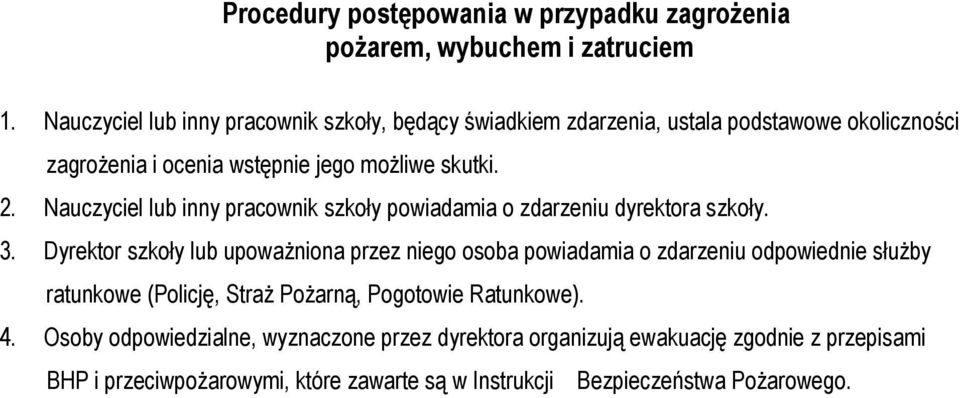 Nauczyciel lub inny pracownik szkoły powiadamia o zdarzeniu dyrektora szkoły. 3.