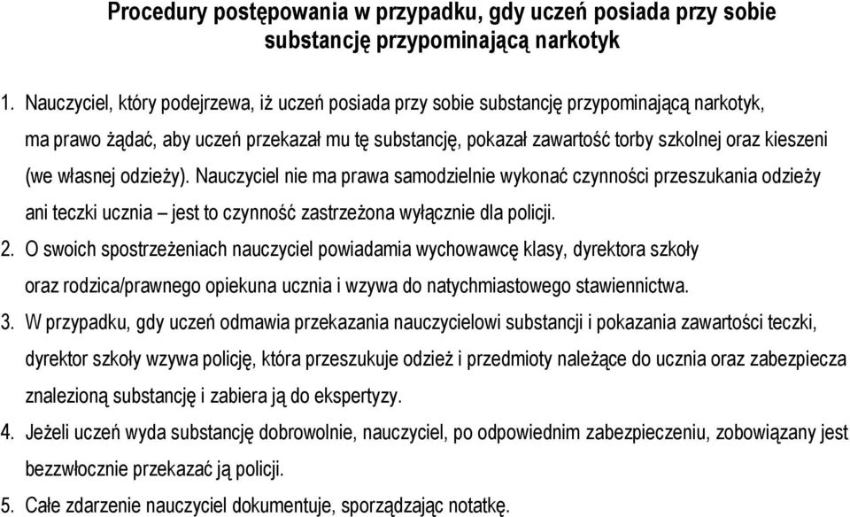 własnej odzieży). Nauczyciel nie ma prawa samodzielnie wykonać czynności przeszukania odzieży ani teczki ucznia jest to czynność zastrzeżona wyłącznie dla policji. 2.