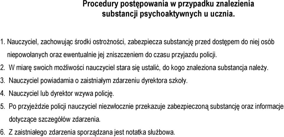 policji. 2. W miarę swoich możliwości nauczyciel stara się ustalić, do kogo znaleziona substancja należy. 3.