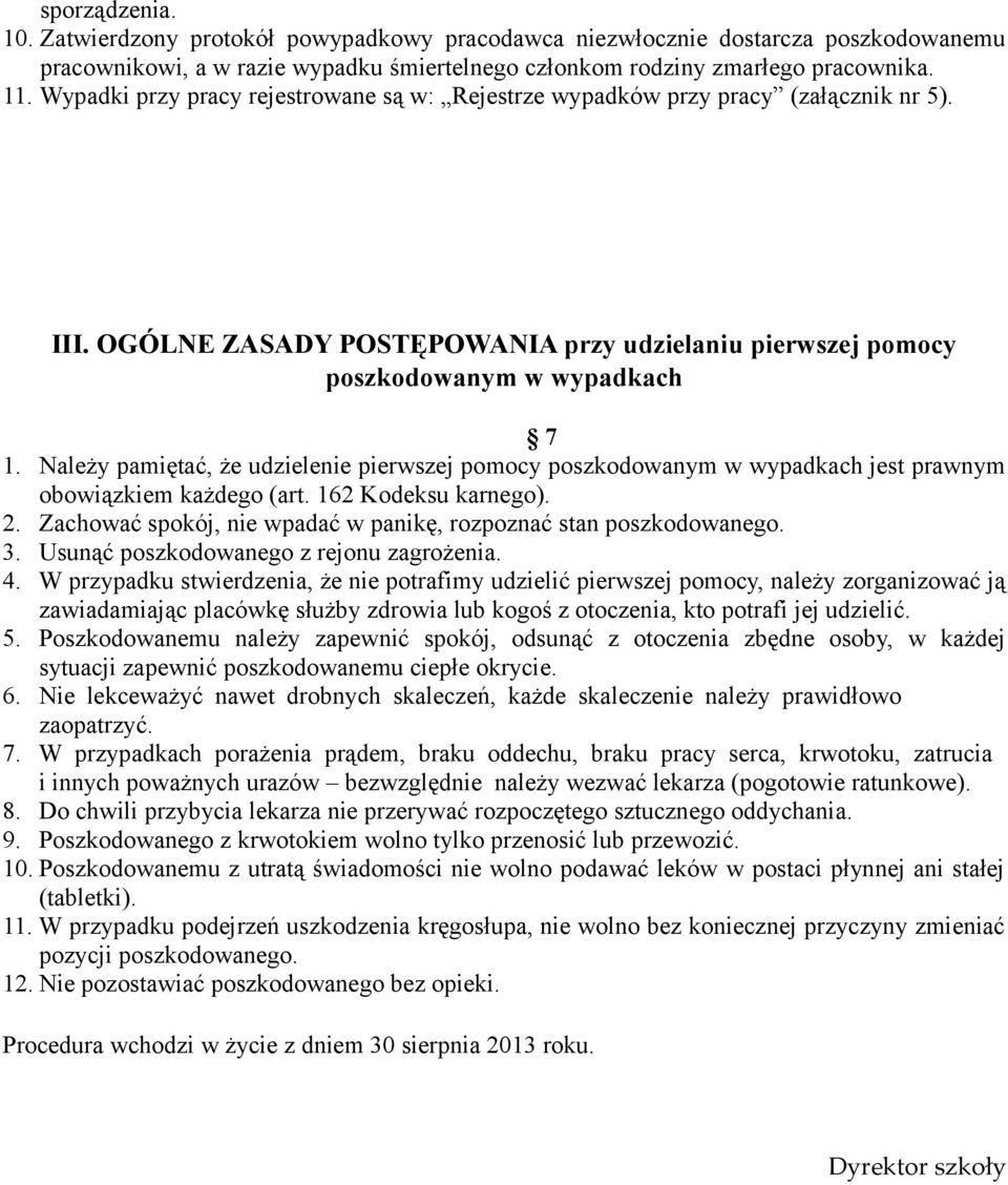 Należy pamiętać, że udzielenie pierwszej pomocy poszkodowanym w wypadkach jest prawnym obowiązkiem każdego (art. 162 Kodeksu karnego). 2.