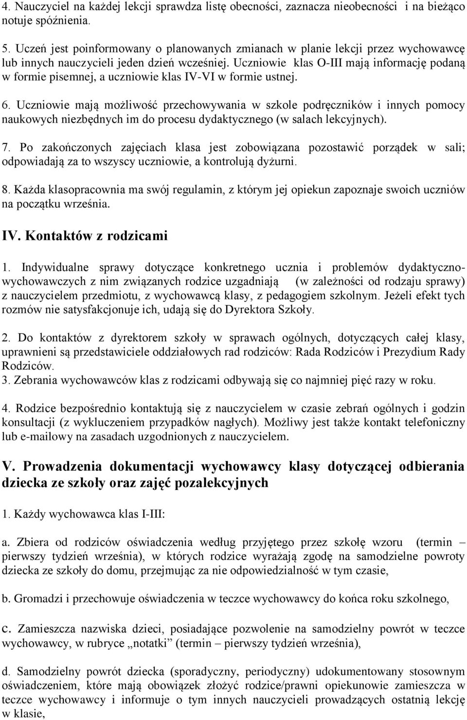 Uczniowie klas O-III mają informację podaną w formie pisemnej, a uczniowie klas IV-VI w formie ustnej. 6.