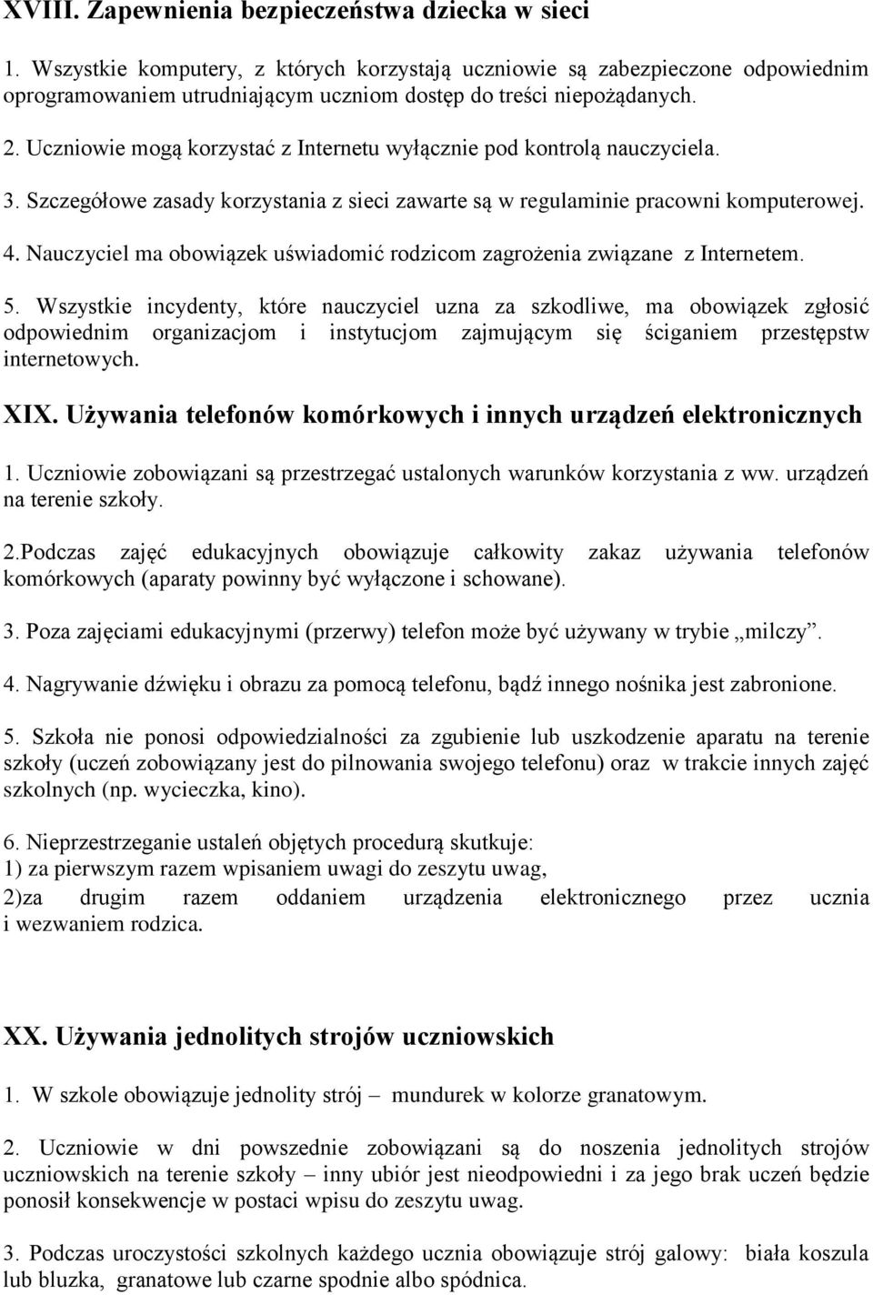 Uczniowie mogą korzystać z Internetu wyłącznie pod kontrolą nauczyciela. 3. Szczegółowe zasady korzystania z sieci zawarte są w regulaminie pracowni komputerowej. 4.