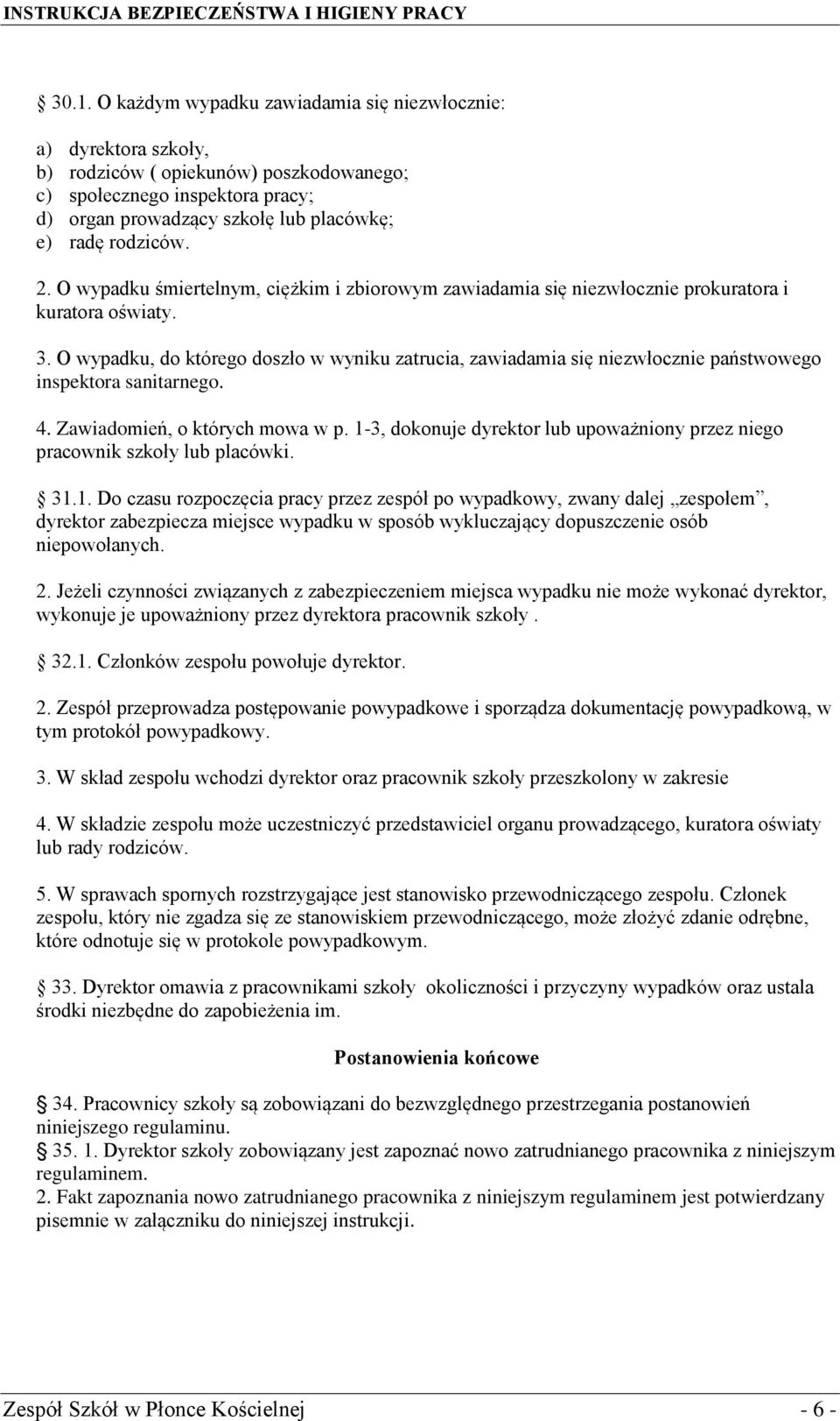 O wypadku, do którego doszło w wyniku zatrucia, zawiadamia się niezwłocznie państwowego inspektora sanitarnego. 4. Zawiadomień, o których mowa w p.