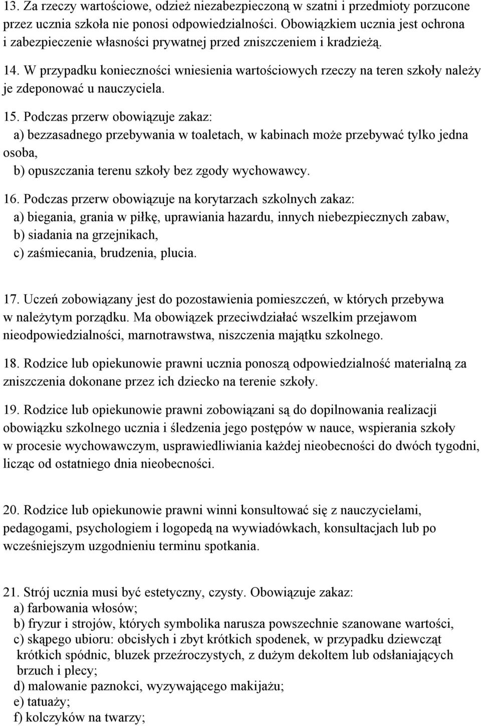 W przypadku konieczności wniesienia wartościowych rzeczy na teren szkoły należy je zdeponować u nauczyciela. 15.