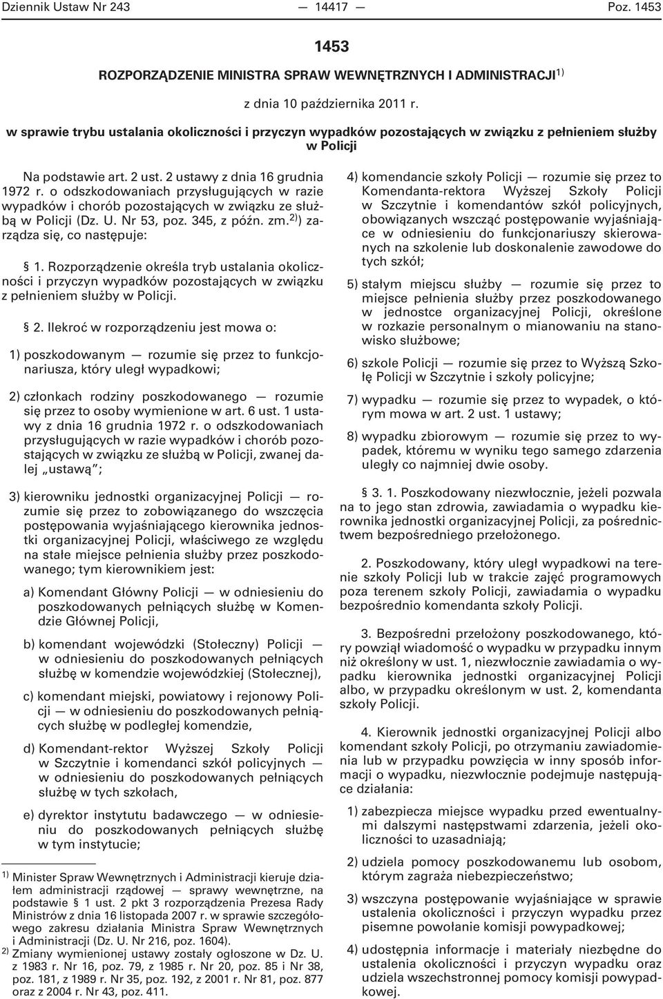 o odszkodowaniach przysługujących w razie wypadków i chorób pozostających w związku ze służbą w Policji (Dz. U. Nr 53, poz. 345, z późn. zm. 2) ) zarządza się, co następuje: 1.