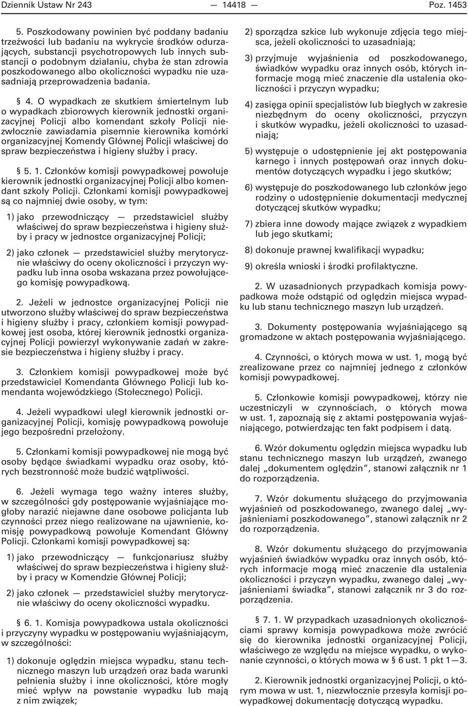 poszkodowanego albo okoliczności wypadku nie uzasadniają przeprowadzenia badania. 4.