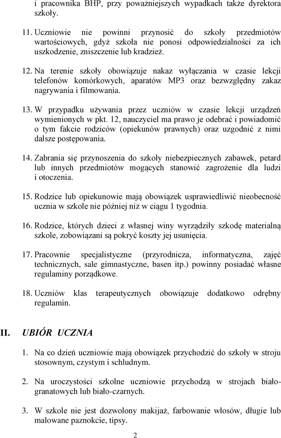 Na terenie szkoły obowiązuje nakaz wyłączania w czasie lekcji telefonów komórkowych, aparatów MP3 oraz bezwzględny zakaz nagrywania i filmowania. 13.